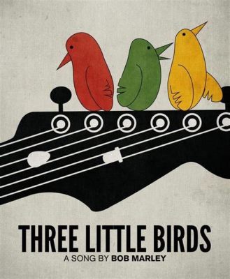  Three Little Birds : Một bản Reggae lạc quan mang đến cảm giác thư giãn và yên bình